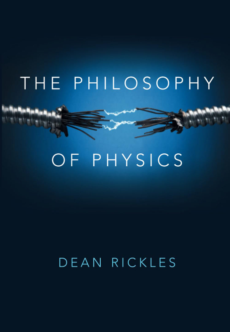 The Philosophy of Physics by Dean Rickles — Atlantic Publishing Group