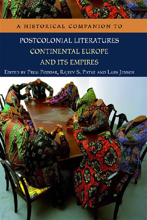 A Historical Companion To Postcolonial Literatures: Continental Europe and its Empires