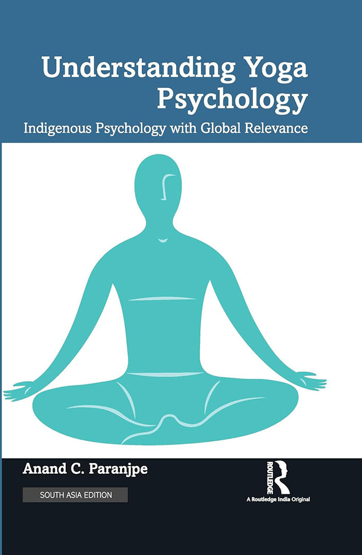 Understanding Yoga Psychology: Indigenous Psychology with Global Relevance