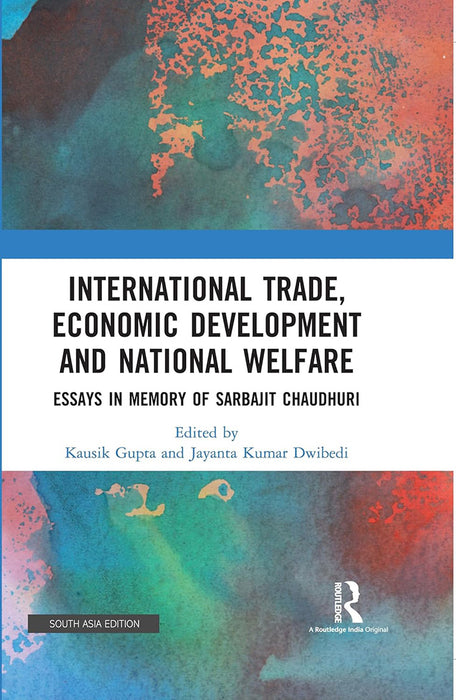 International Trade Economic Development and National Welfare: Essays in Memory of Sarbajit Chaudhuri