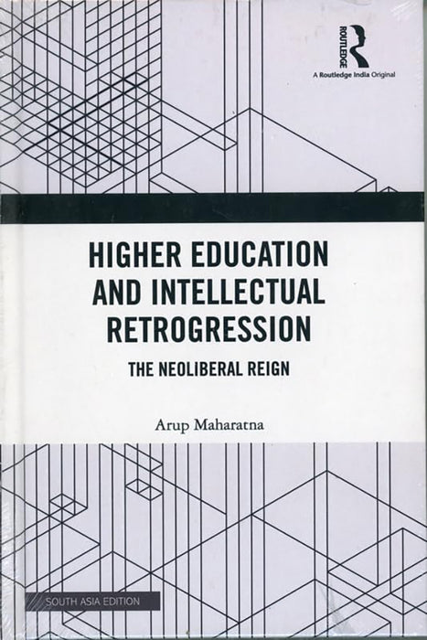 Higher Education and Intellectual Retrogression: The Neoliberal Reign