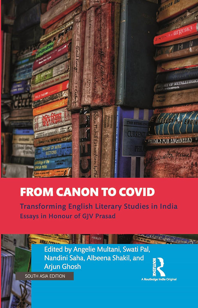 From Canon to Covid: Transforming English Literary Studies in Essays in Honour of Gjv Prasad