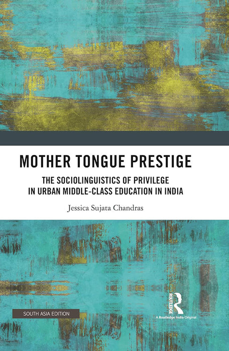 Mother Tongue Prestige: The Sociolinguistics of Privilege In Urban Middle-Class Education In India