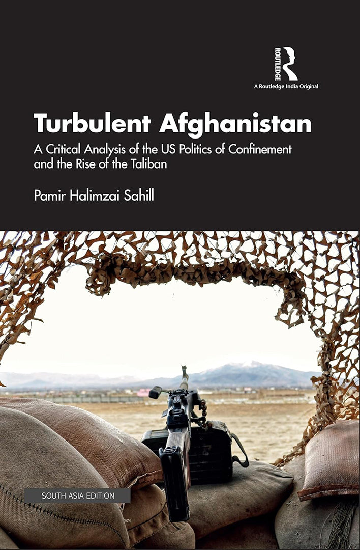 Turbulent Afghanistan: A Critical Analysis of the US Politics of Confinement and The rise of the Taliban