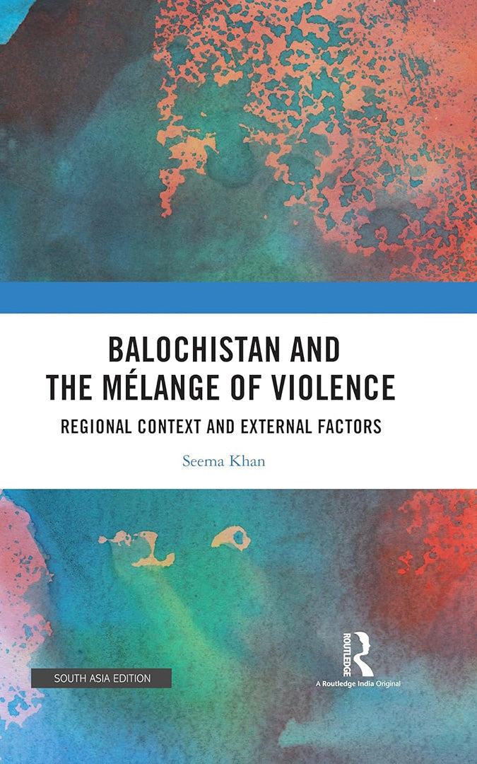 Balochistan and the Mélange of Violence: Refional Context and External Factors