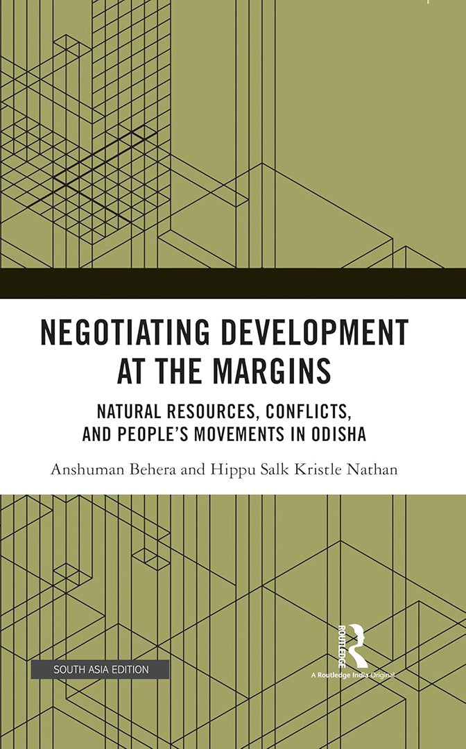 Negotiating Development at the Margins: Natural Resources, Conflicts And People's Movements In Odisha