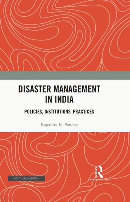 Disaster Management in India: Policies,Institutions, Practices