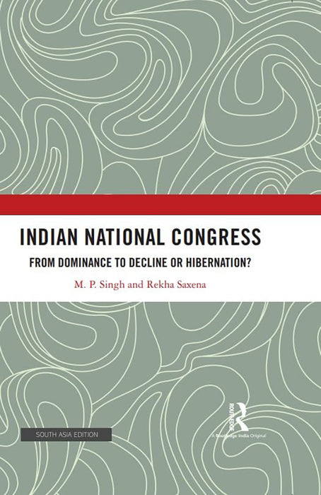 Indian National Congress: From Dominance to Decline or Hibernation?