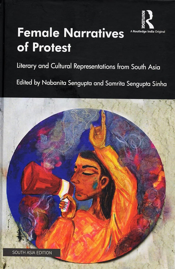 Female Narratives of Protest: Literary and Cultural Representations from South Asia