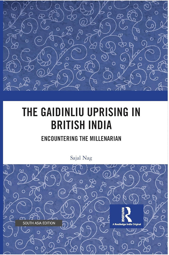 The Gaidinliu Uprising in British India: Encountering the Millenarian