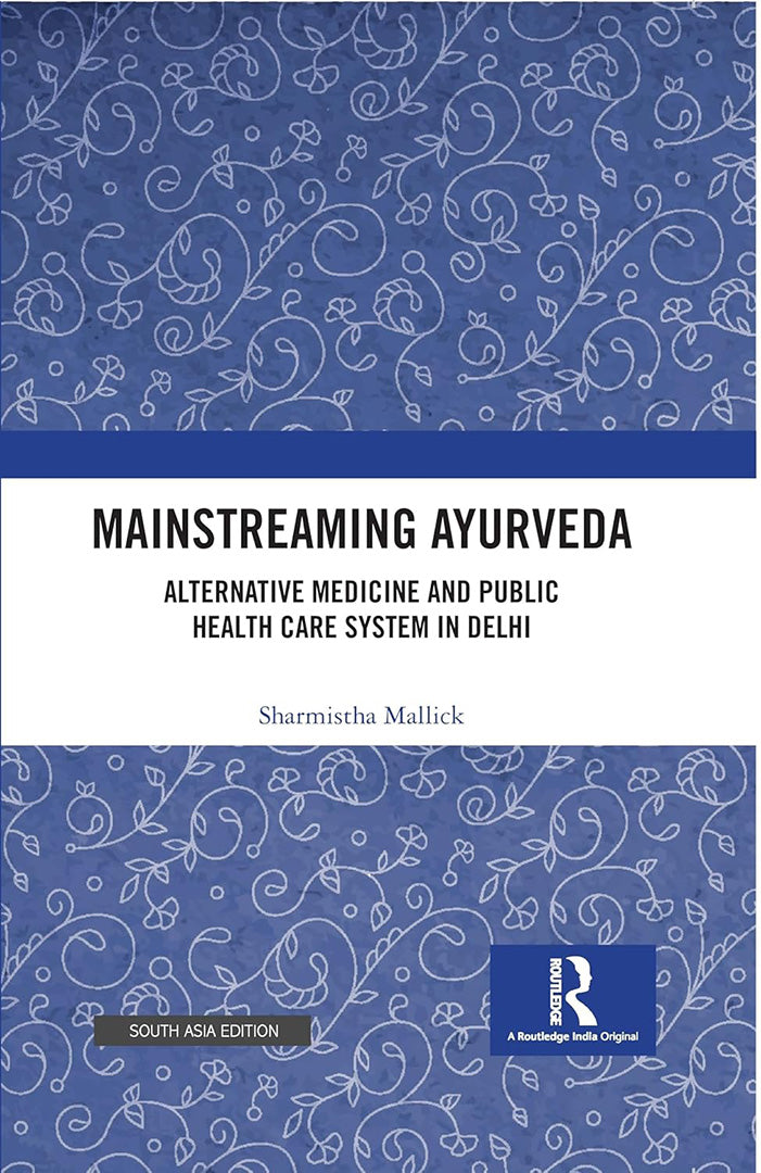 Mainstreaming Ayurveda: Alternative Medicine and Public Health Care System in Delhi