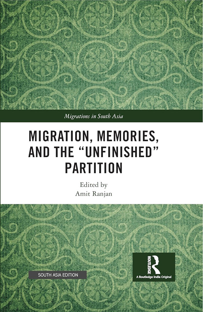 "Migration Memories and the ""Unfinished"" Partition (Migrations in South Asia)"