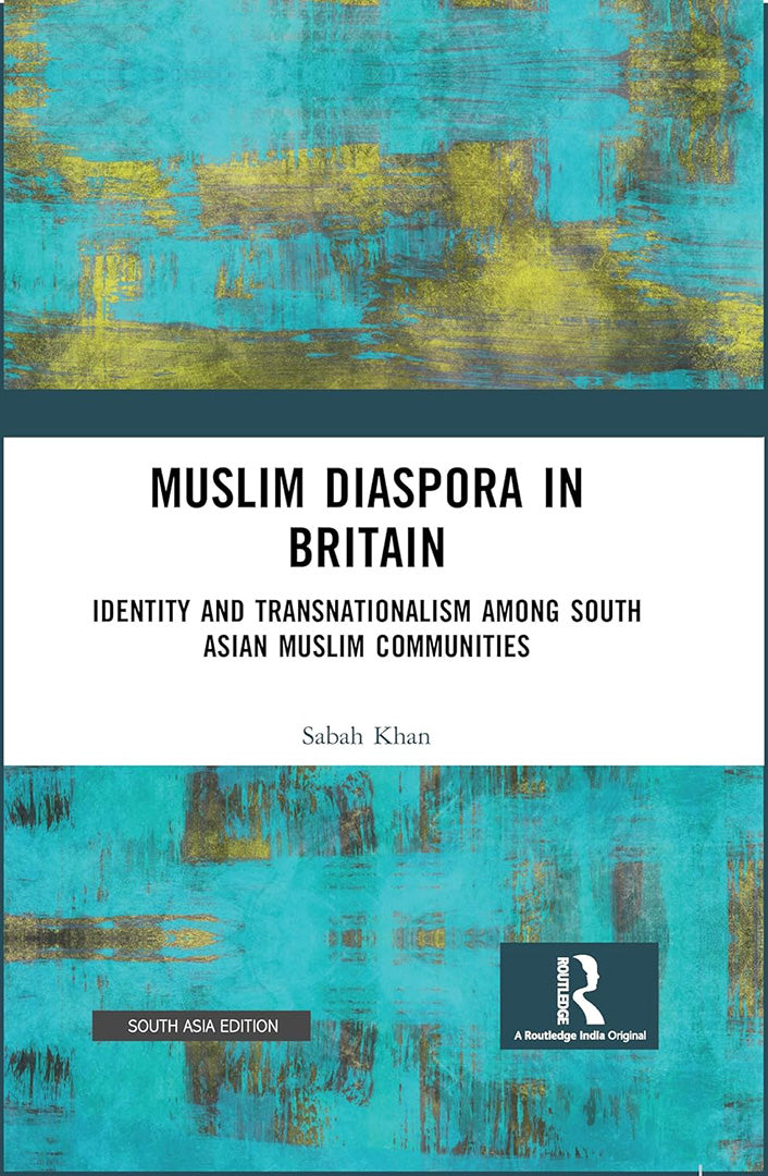 Muslim Diaspora in Britain: Identity and Transnationalism among South Asian Muslim Communities