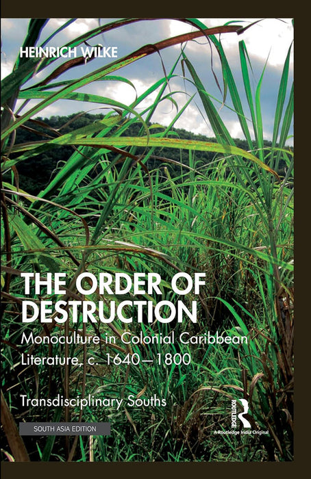 The Order of Destruction: Monoculture in Colonial Caribbean Literature,c.1640-1800