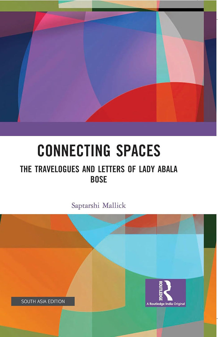 Connecting Spaces: The Travelogues and Letters of lady abala bose
