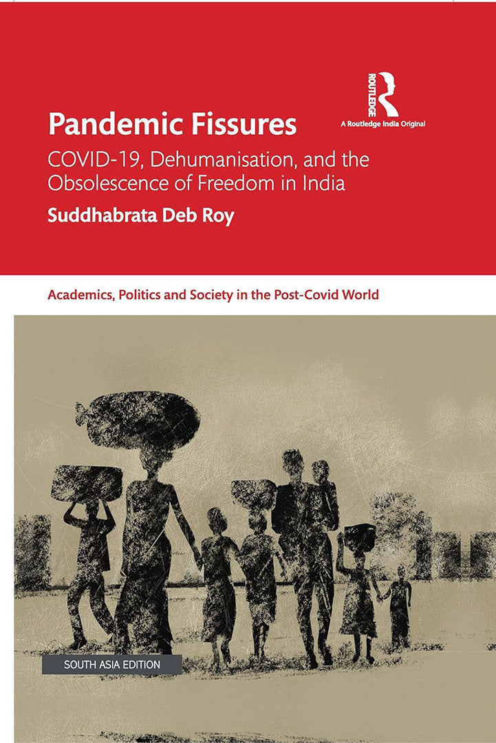 Pandemic Fissures: Covid-19, Dehumanisation, and the Obsolescence of Freedom in India