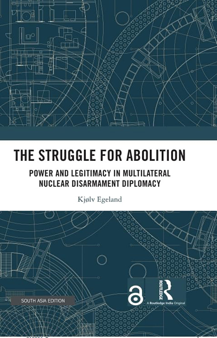 The Struggle for Abolition: Power and Legitimacy in Multilateral Nuclear Disarmament Diplomacy