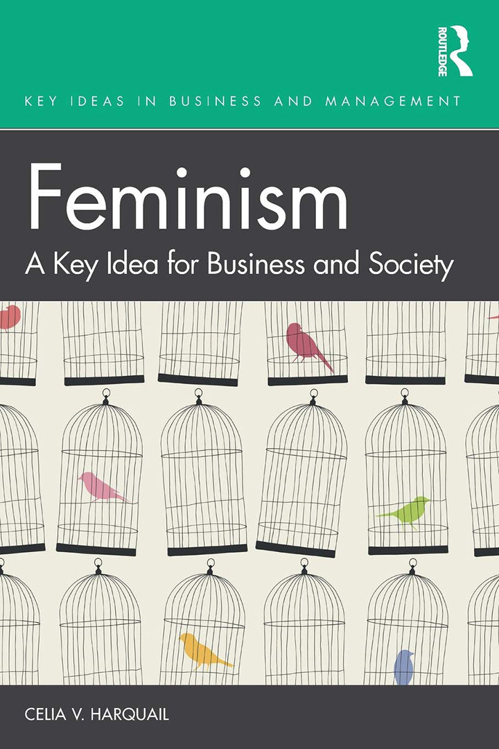 Feminism A Key Idea for Business and Society: A Key Idea for Business and Society,