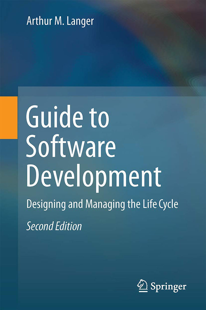 Guide to Software Development: Designing and Managing the Life Cycle