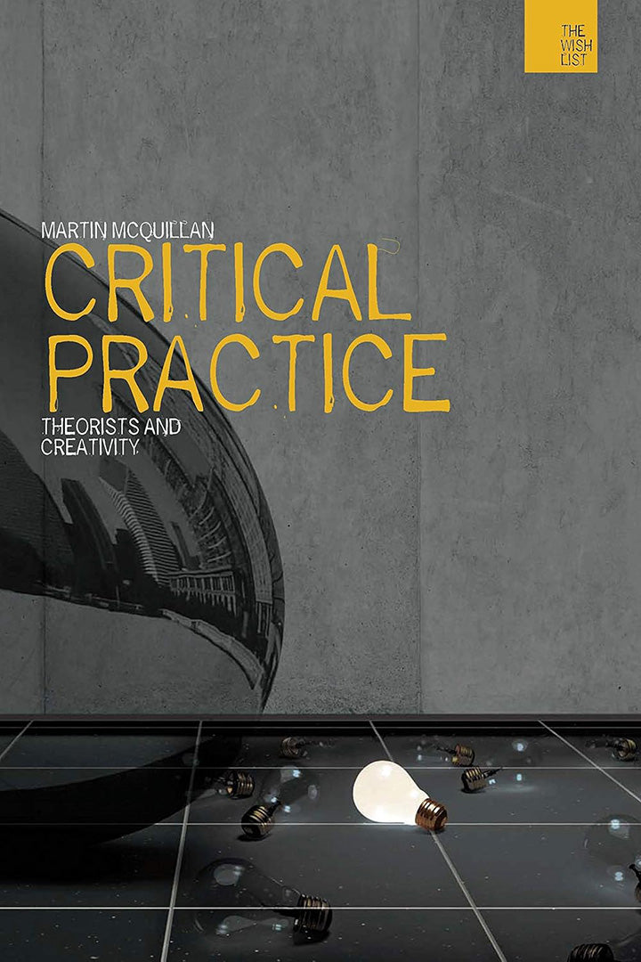 Critical Practice: Theorists and Creativity by Martin McQuillan ...