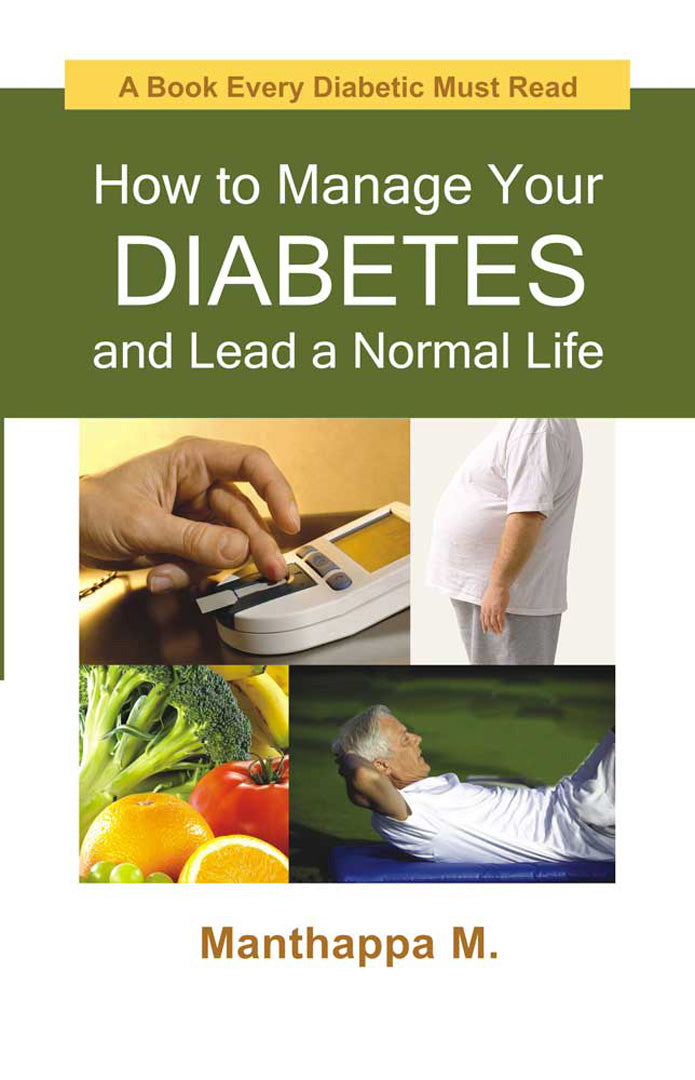 How To Manage Your Diabetes And Lead A Normal Life: A Book Every Diabetic Must Read