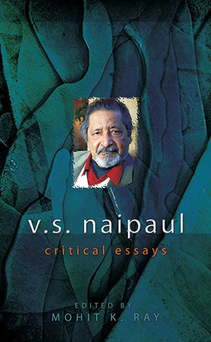 V.S. Naipaul: Critical Essays (Vol. 1)
