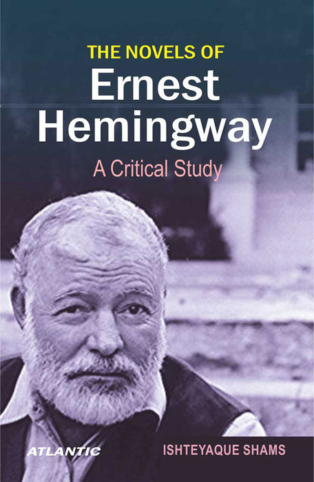The Novels Of Ernest Hemingway: A Critical Study
