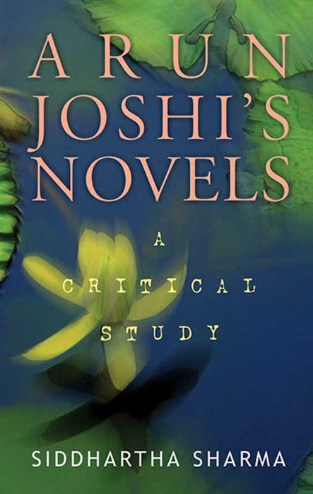 Arun Joshi'S Novels: A Critical Study