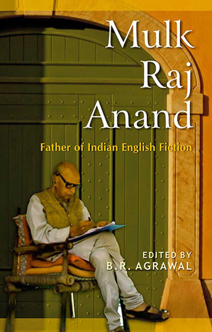 Mulk Raj Anand: Father of Indian English Fiction by B.R. Agrawal ...