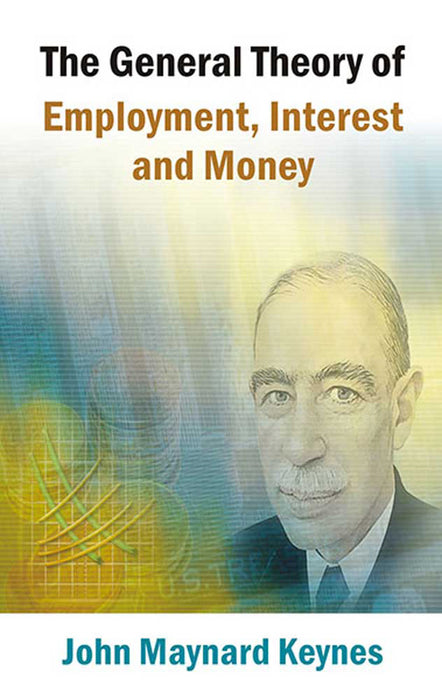 The General Theory Of Employment, Interest And Money
