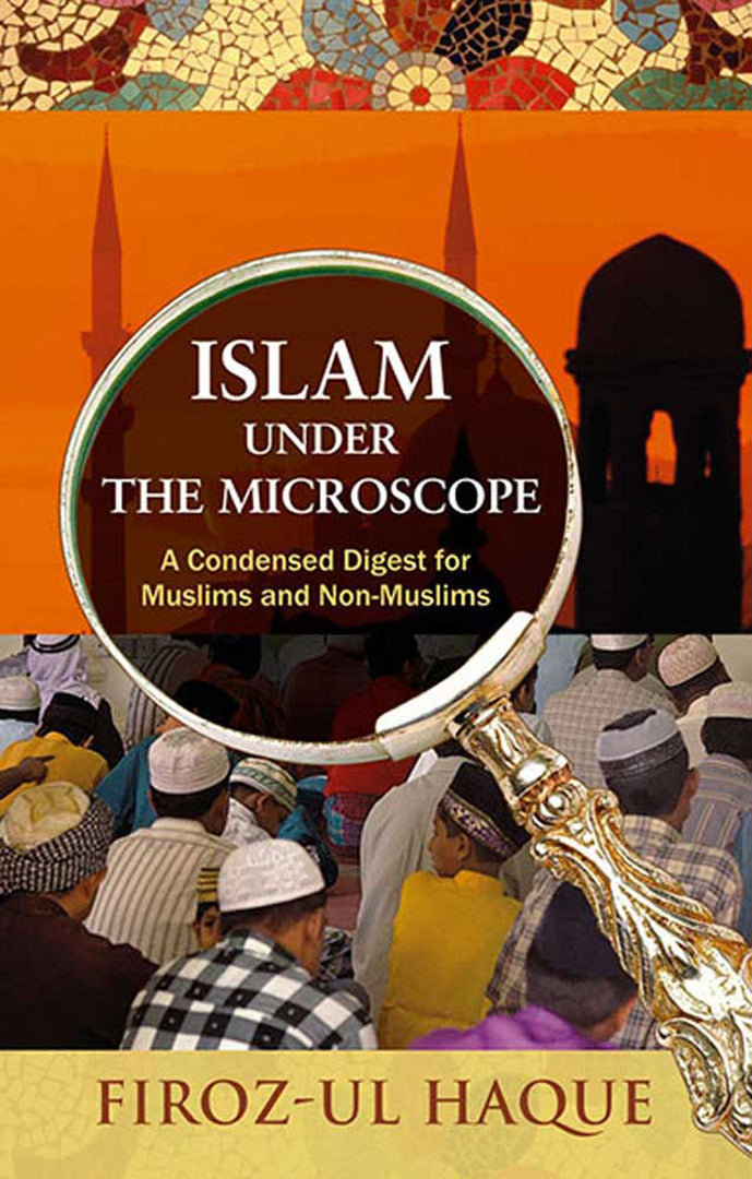 Islam Under The Microscope: A Condensed Digest for Muslims and Non-Muslims