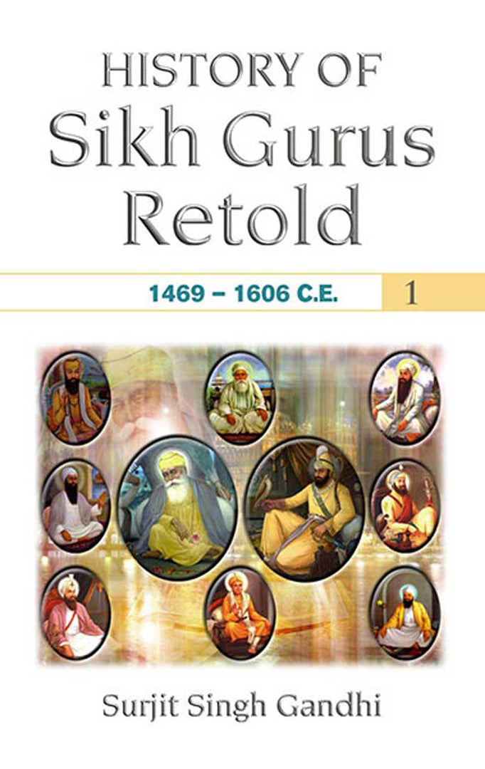 History Of Sikh Gurus Retold: 1469-1606 C.E.