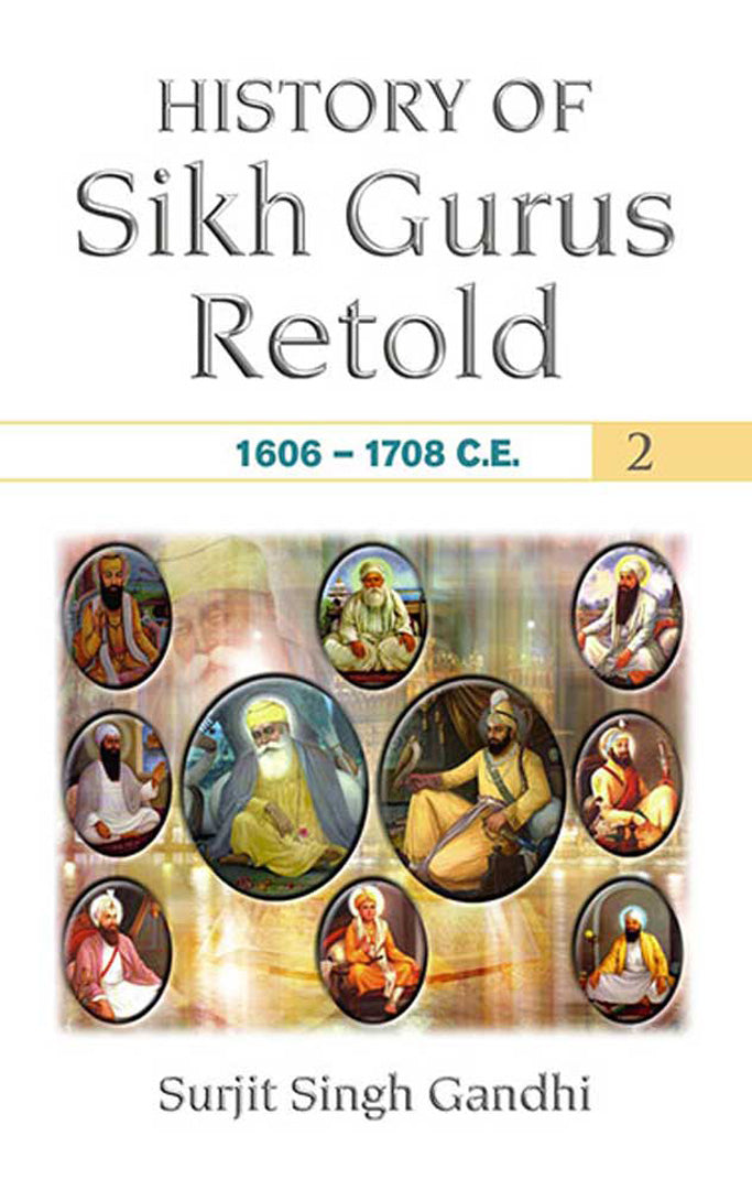 History of Sikh Gurus Retold: Vol.1 (1469-1606 C.E.), Vol.2 (1606-1708 C.E.)