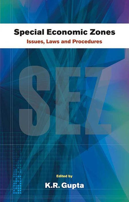 Special Economic Zones: Issues, Laws and Procedures (Vol. 2)