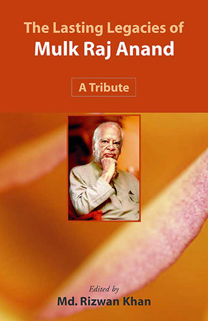 The Lasting Legacies Of Mulk Raj Anand: A Tribute by Md. Rizwan Khan ...