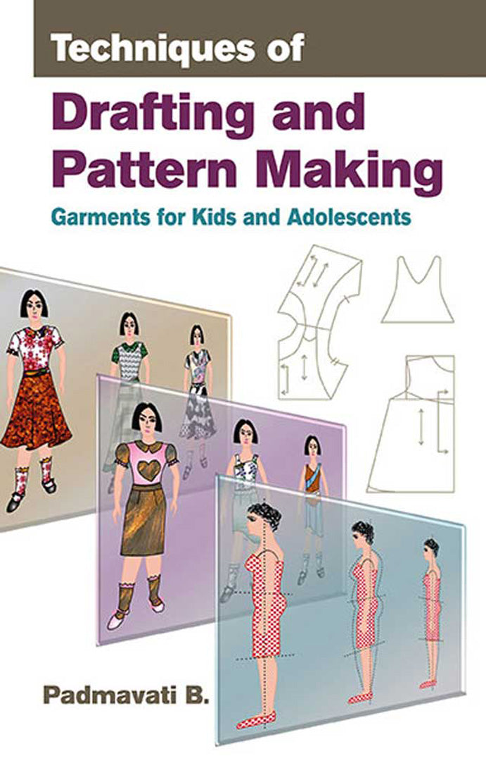 Techniques Of Drafting And Pattern Making: Garments for Kids and Adolescents