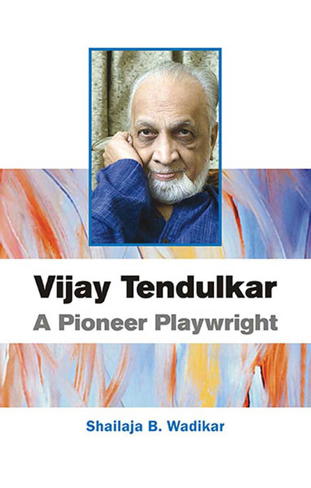 Vijay Tendulkar: A Pioneer Playwright
