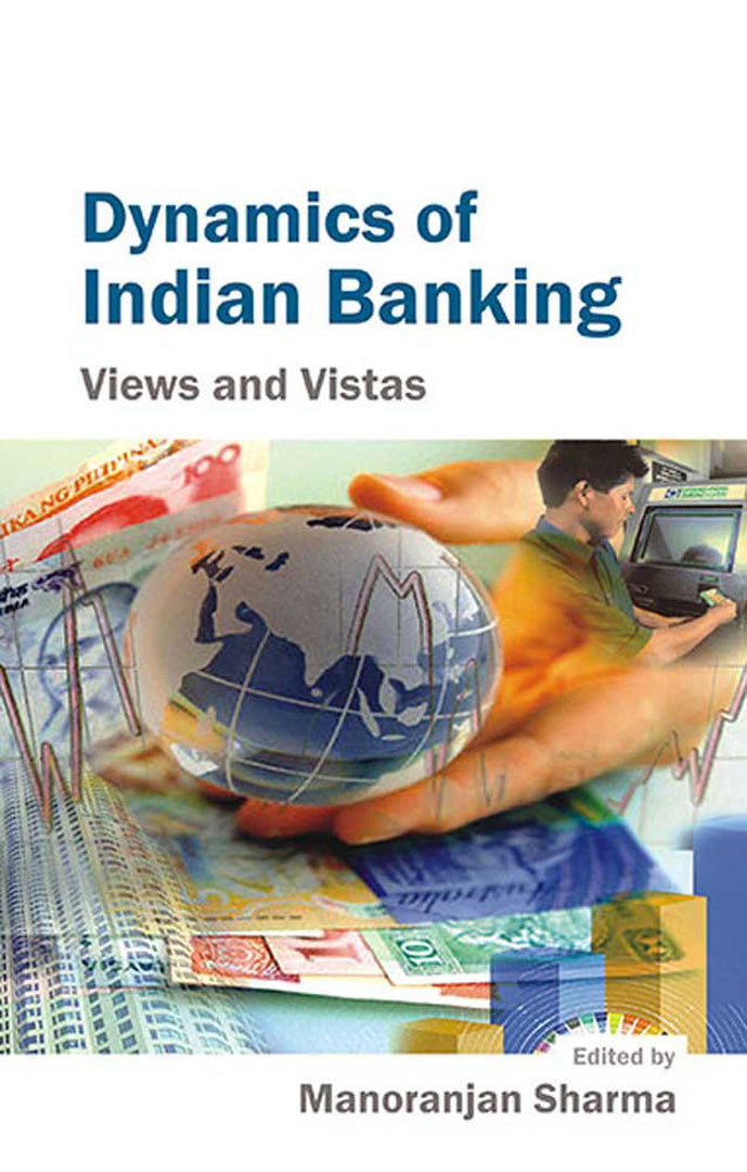 Dynamics Of Indian Banking: Views and Vistas