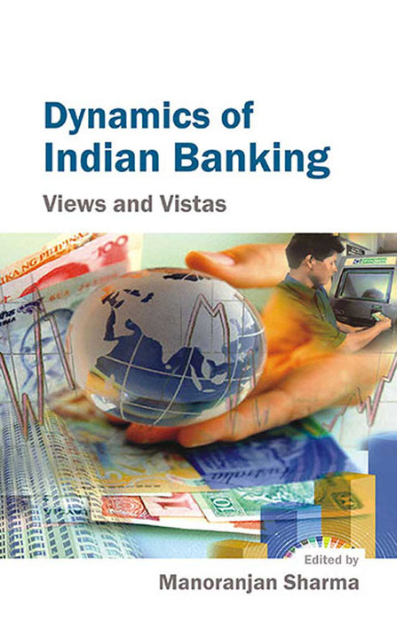 Dynamics Of Indian Banking: Views and Vistas