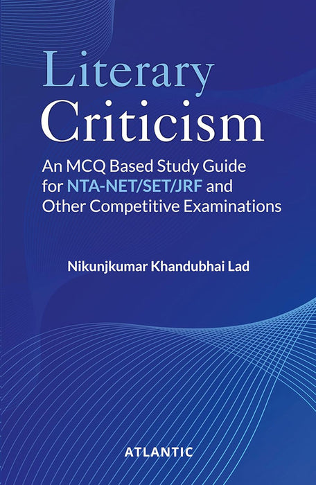Literary Criticism: An MCQ Based Study Guide for NTA-NET/SET/JRF and Other Competitive Examinations