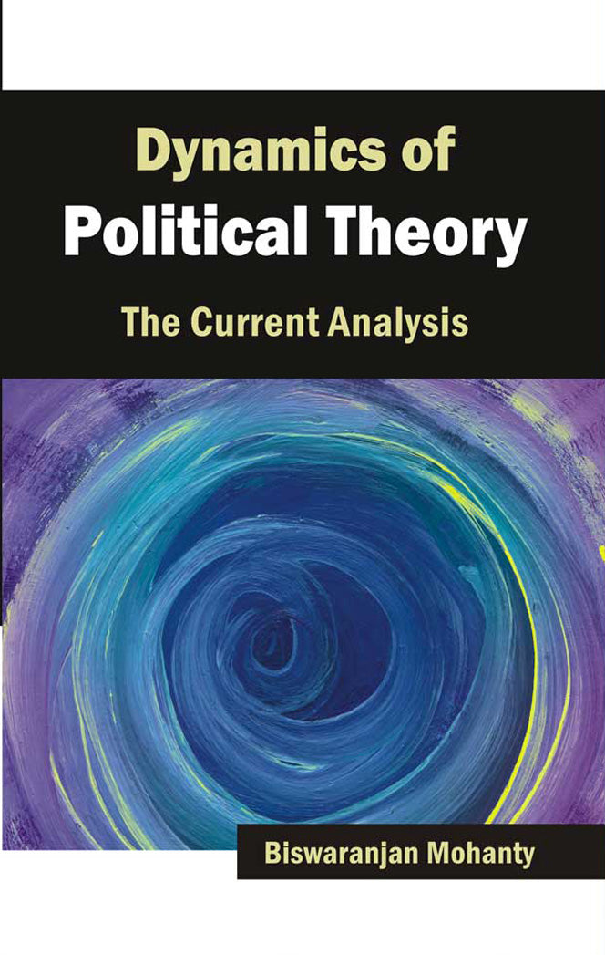 Dynamics Of Political Theory: The Current Analysis (MULTI VOL SET-2 Vols.)
