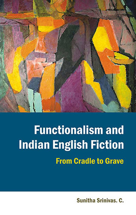 Functionalism And Indian English Fiction: From Cradle to Grave
