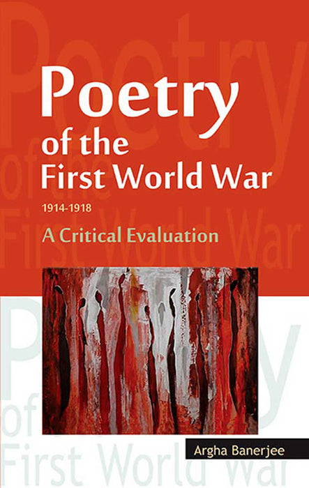 Poetry Of The First World War 1914 - 1918: A Critical Evaluation