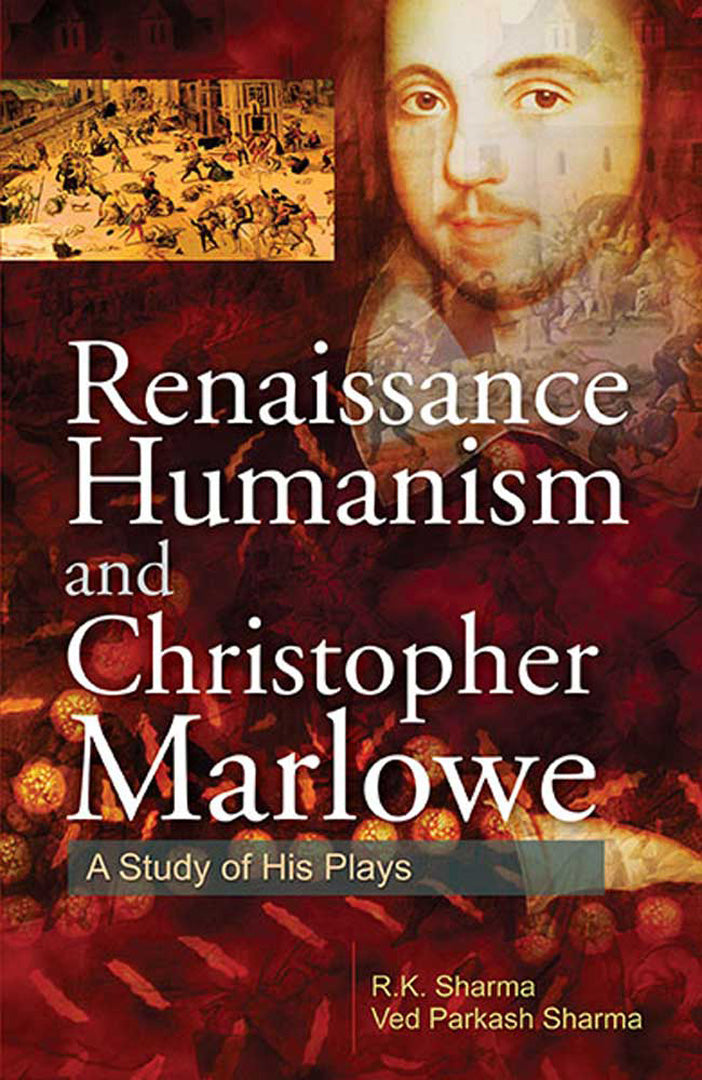 Renaissance Humanism And Christopher Marlowe: A Study of His Plays