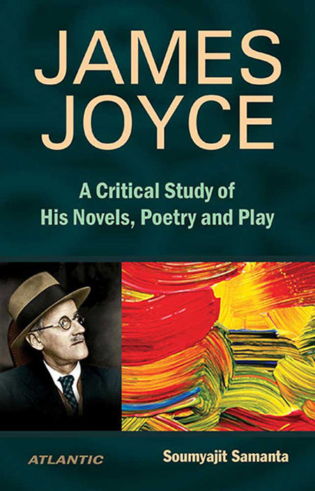 James Joyce: A Critical Study of His Novels, Poetry and Play