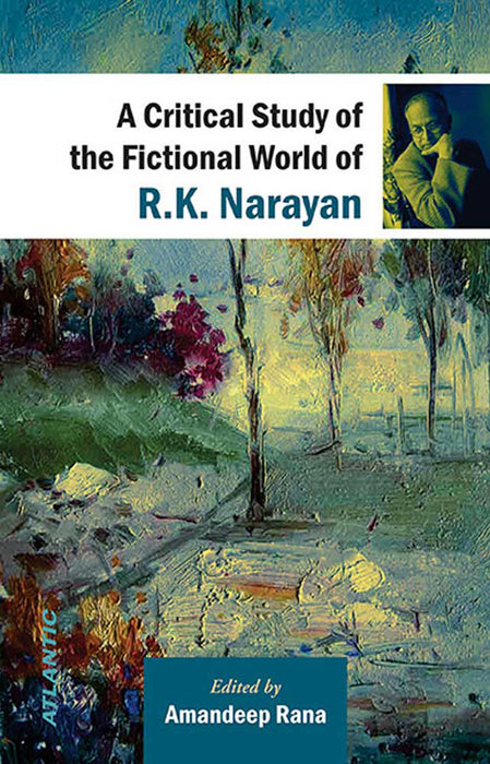 A Critical Study Of The Fictional World Of R.K. Narayan