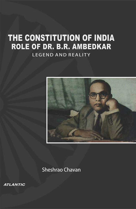 The Constitution Of India: Role of Dr. B.R. Ambedkar—Legend and Reality