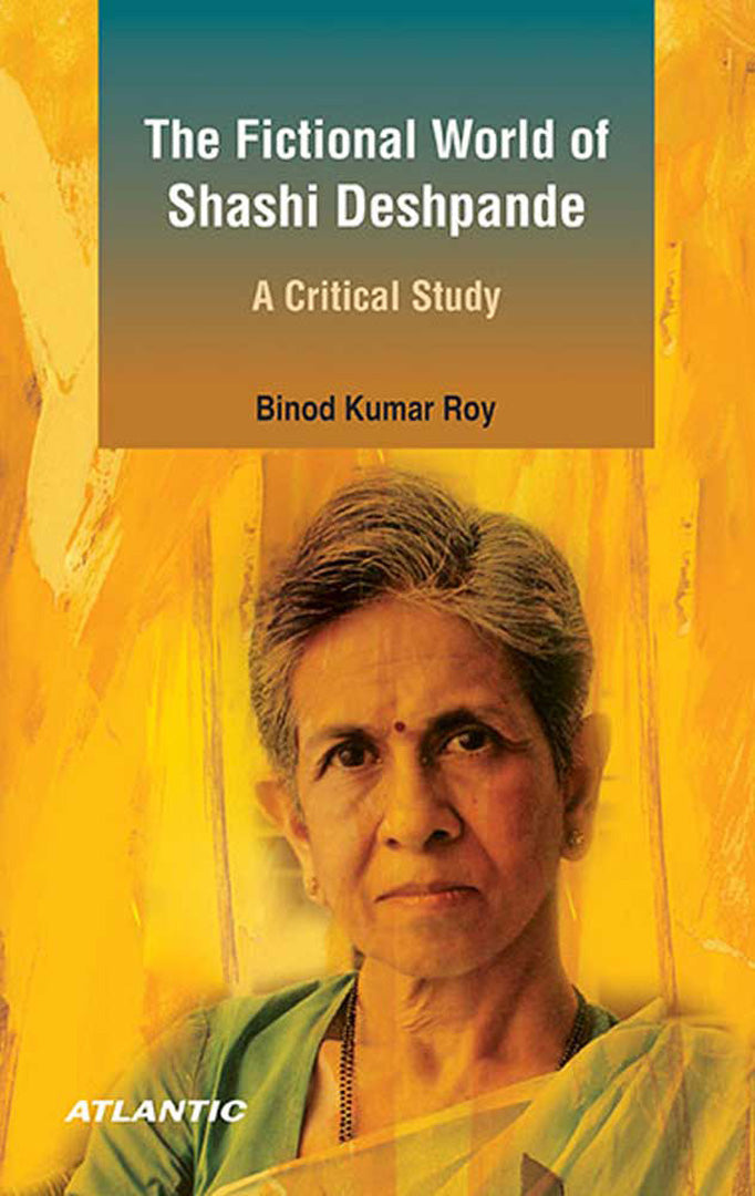 The Fictional World Of Shashi Deshpande: A Critical Study