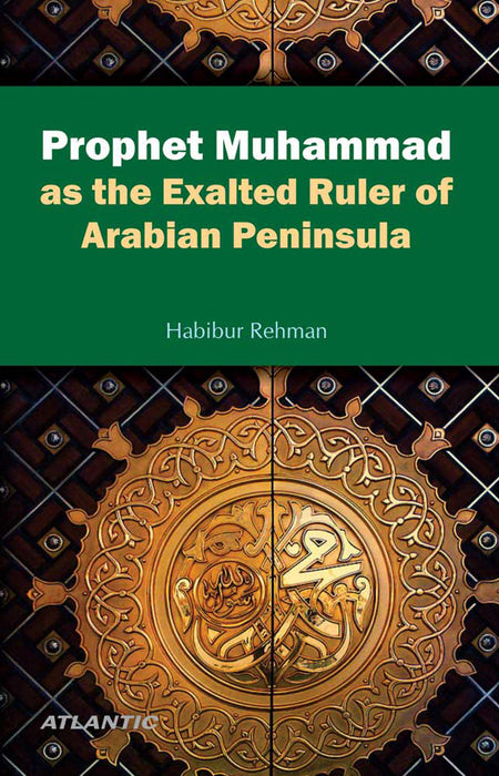 Prophet Muhammad As The Exalted Ruler Of Arabian Peninsula