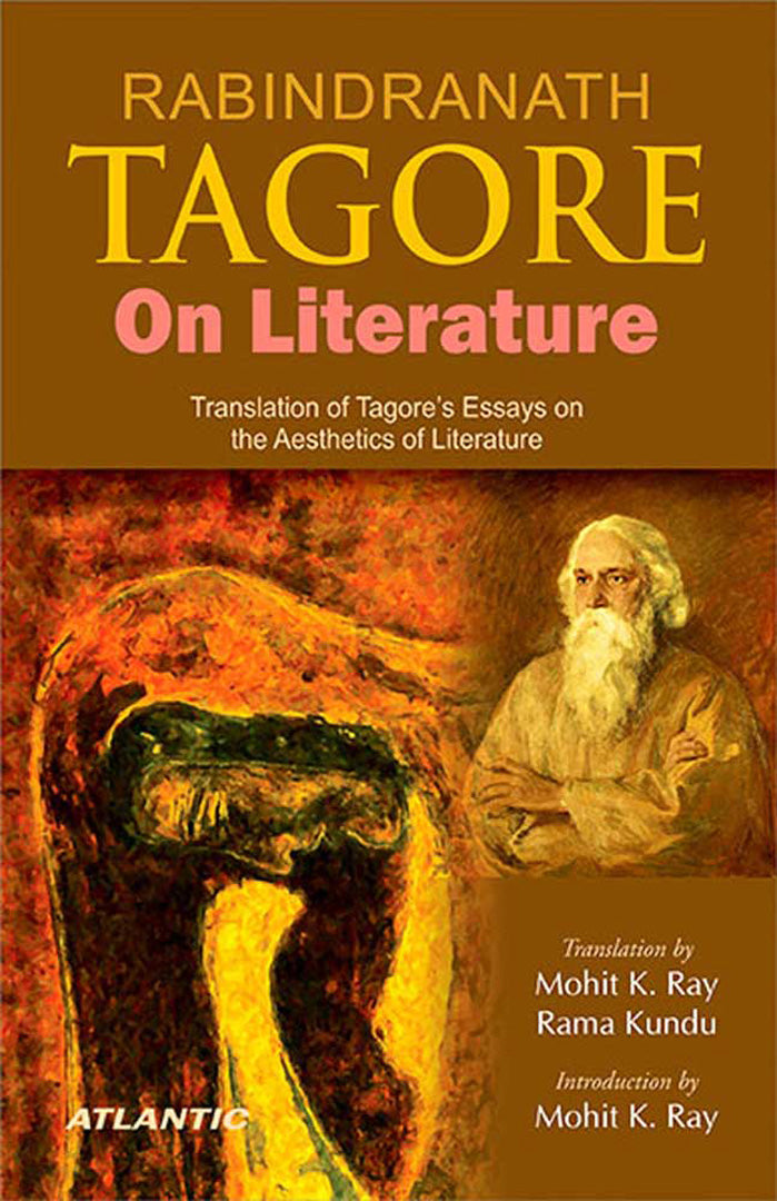 Rabindranath Tagore On Literature: Translation of Tagore's Essays on the Aesthetics of Literature